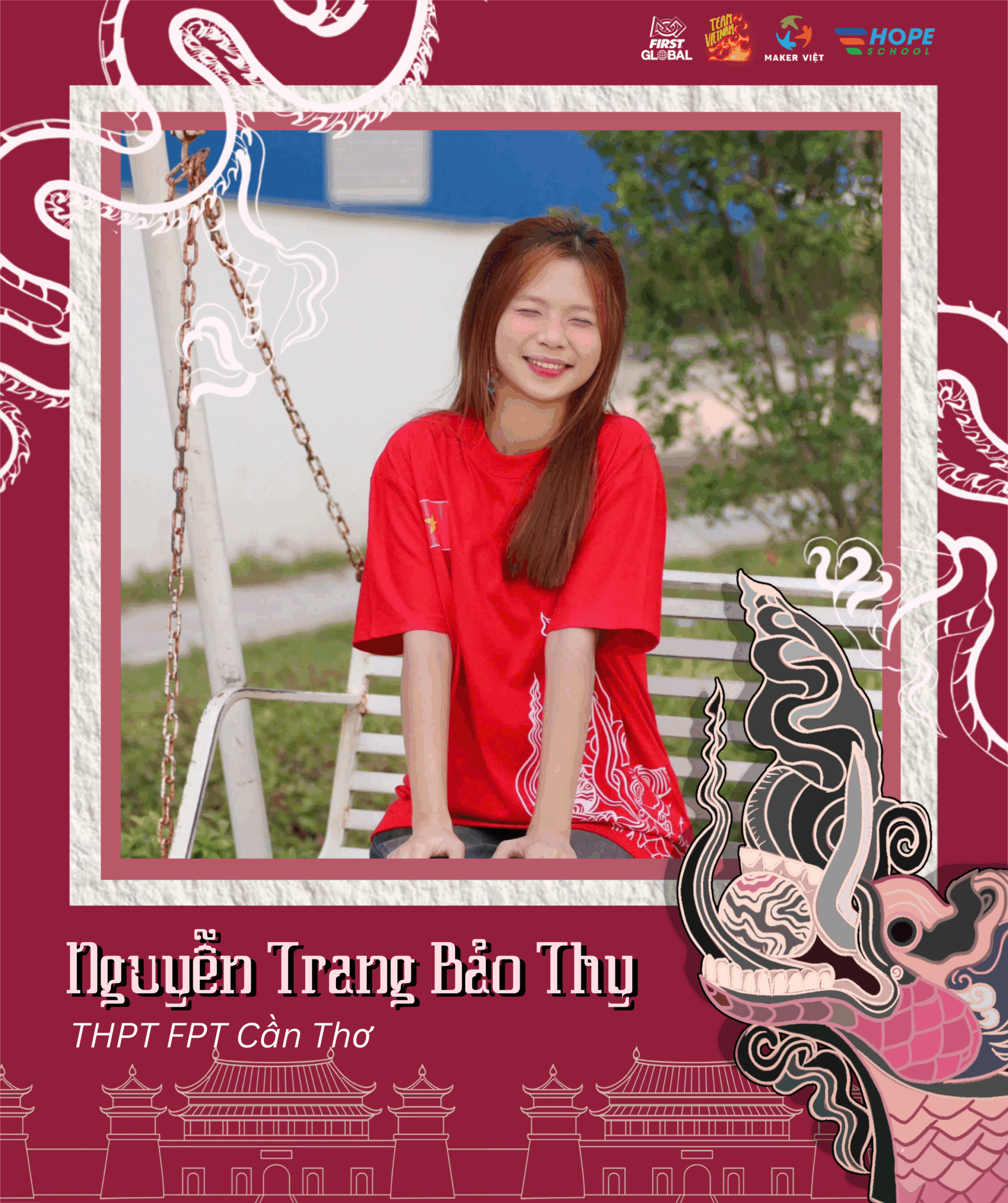 FPT Schools ghi danh 2 đại diện vào đội tuyển Robotics Việt Nam 2025 tham dự FIRST Global Challenge - FPT Education Nguyễn Trang Bảo Thy – Học sinh Lớp 12A8 - Trường THPT FPT Cần Thơ - Thành viên tham dự FIRST Global Challenge
