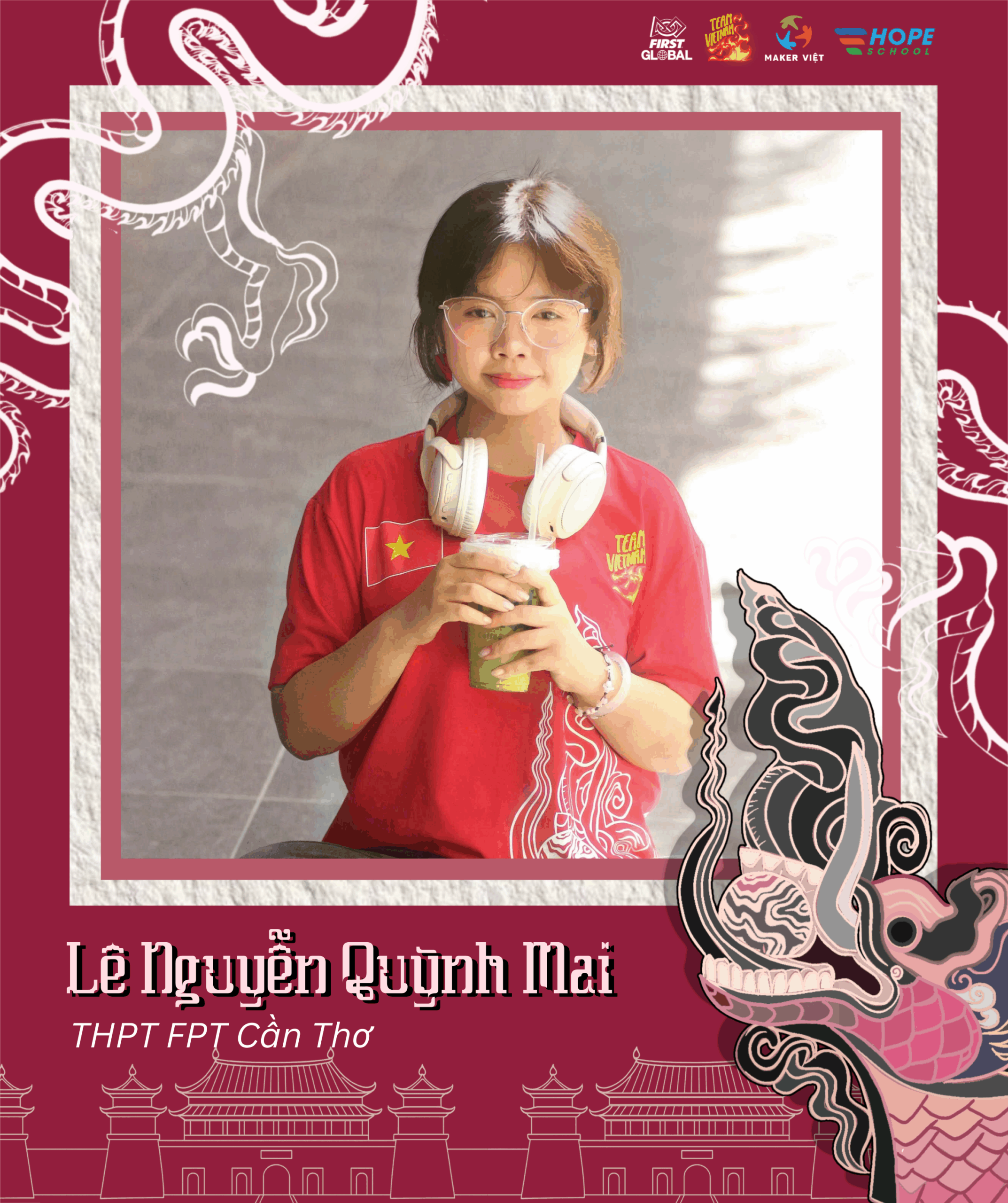 FPT Schools ghi danh 2 đại diện vào đội tuyển Robotics Việt Nam 2025 tham dự FIRST Global Challenge - FPT Education Lê Nguyễn Quỳnh Mai - học sinh lớp 12A1- Trường THPT FPT Cần Thơ - Thành viên tham dự FIRST Global Challenge