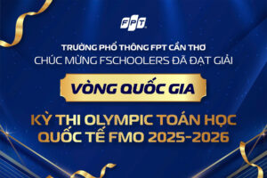 Olympic Toán Học Quốc Tế FMO 2025 - 2026: FPT School Cần Thơ Ghi Dấu Với 2 Huy Chương Bạc Và 1 Huy Chương Đồng - FPT Education Olympic Toán học quốc tế FMO 2025 - 2026: FPT School Cần Thơ ghi dấu với 2 huy chương Bạc và 1 huy chương Đồng