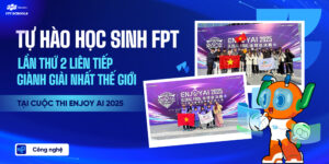 Học sinh FPT lần thứ hai liên tiếp giành giải Nhất thế giới tại cuộc thi Enjoy AI 2025 | FPT Schools