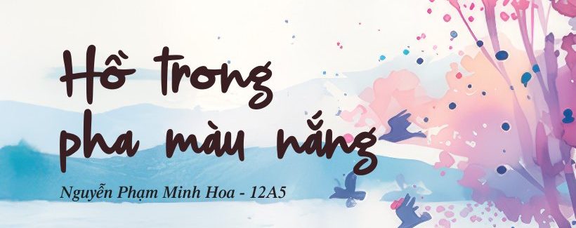 Chuyện kể từ Nắng Hoda | Số 05: Hồ trong pha màu nắng - Nguyễn Phạm Minh Hoa (Lớp 12A5) | FPT Schools