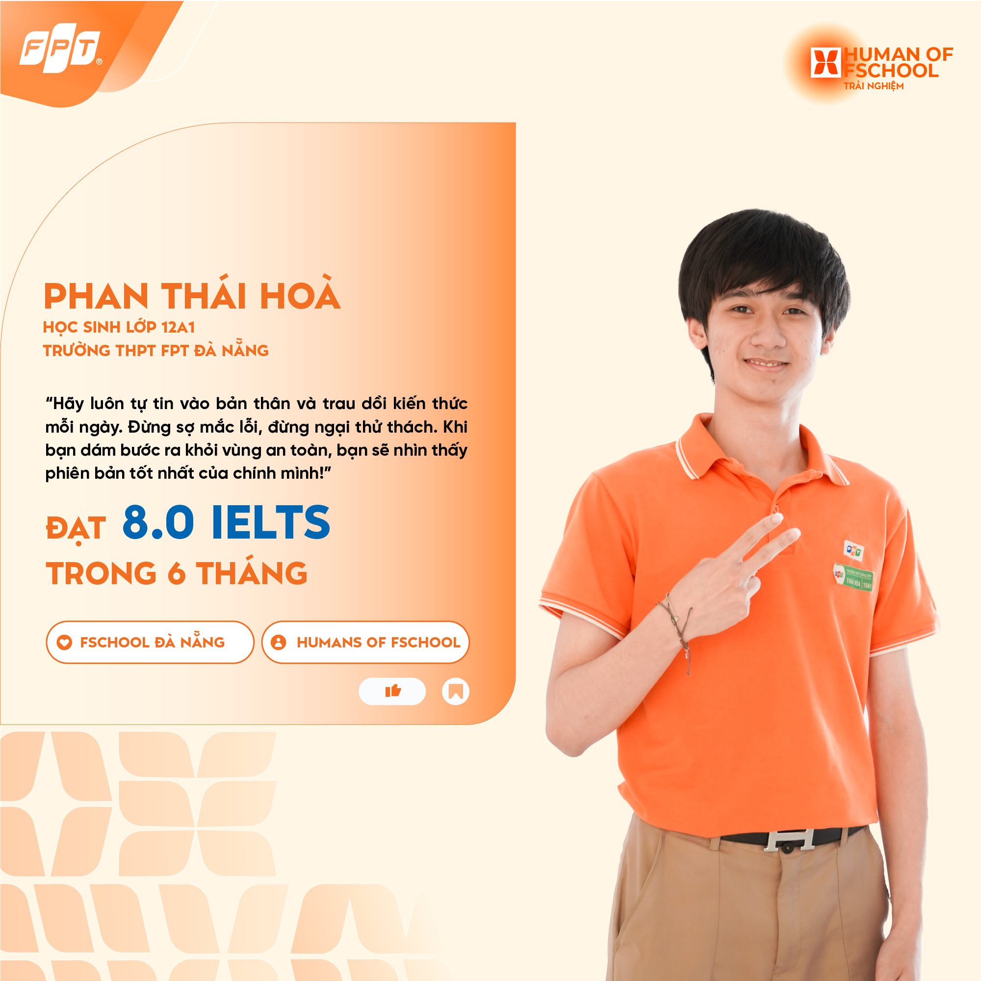 [ ] PHAN THÁI HOÀ - “NẾU QUYẾT TÂM NỖ LỰC THÌ KHÔNG GÌ LÀ KHÔNG THỂ, MÌNH CHỈ MẤT 6 THÁNG ĐỂ BẮT ĐẦU ÔN LUYỆN VÀ CHINH PHỤC 8.0 IELTS” | FPT Schools