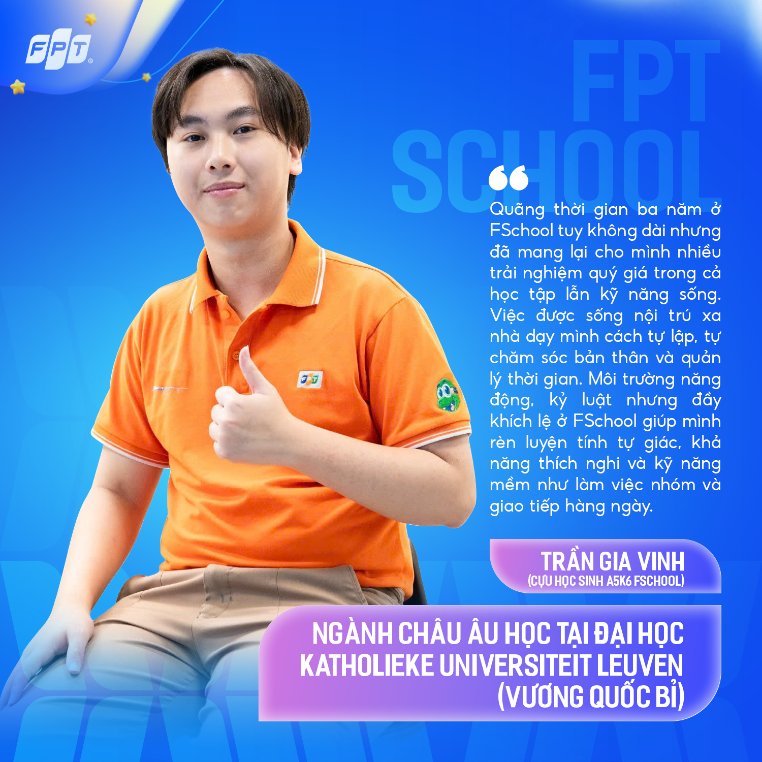 [ ] TRẦN GIA VINH - KHI NHỮNG TRẢI NGHIỆM VÀ GIÁ TRỊ FSCHOOL TRỞ THÀNH HÀNH TRANG BƯỚC RA THẾ GIỚI | FPT Schools