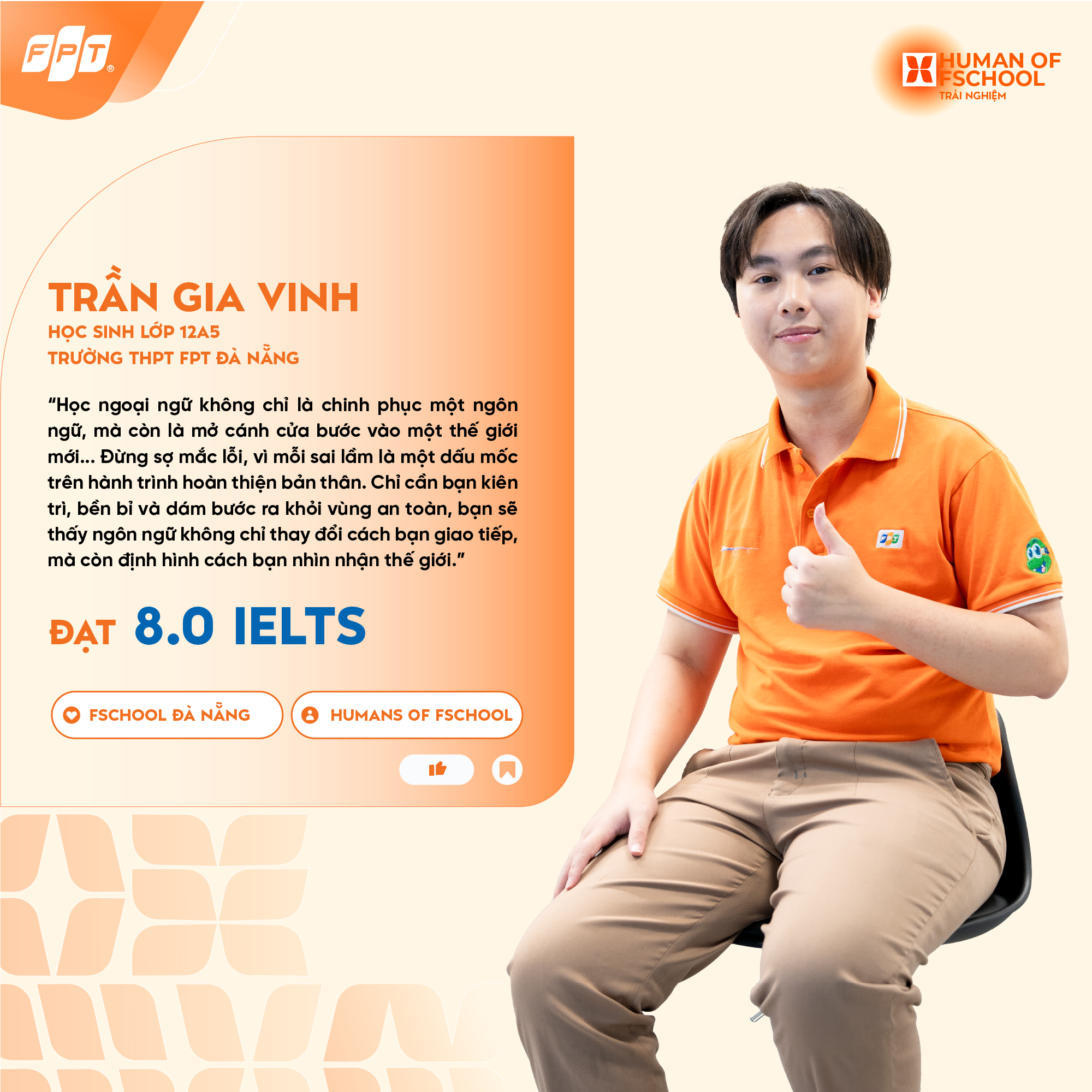 [ ] TRẦN GIA VINH - CHIẾN THẦN NGOẠI NGỮ HÒA MÌNH VÀO VĂN HOÁ VÀ XÃ HỘI CỦA BẠN BÈ QUỐC TẾ ĐỂ DỄ DÀNG TIẾP NHẬN CÁC NGÔN NGỮ ANH, ĐỨC, HÀ LAN | FPT Schools