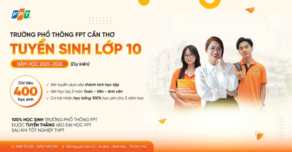 QUY CHẾ TUYỂN SINH TRƯỜNG PHỔ THÔNG FPT CẦN THƠ NĂM HỌC 2025 – 2026 | FPT Schools