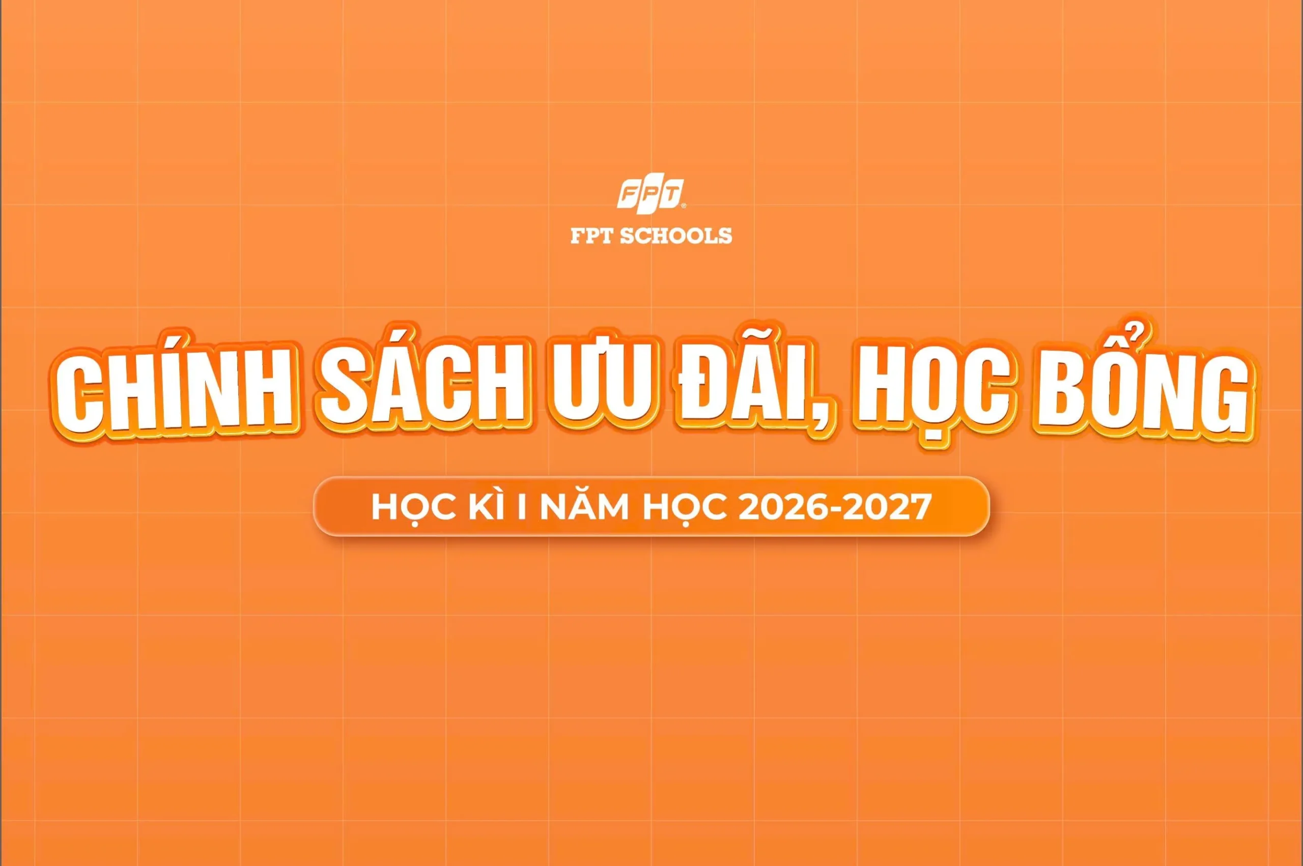 Học bổng và chính sách ưu đãi năm học 2026-2027 | FPT Schools