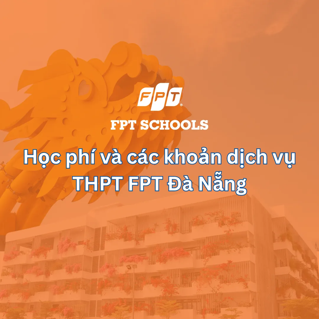 Học phí và các khoản dịch vụ THPT FPT Đà Nẵng | FPT Schools
