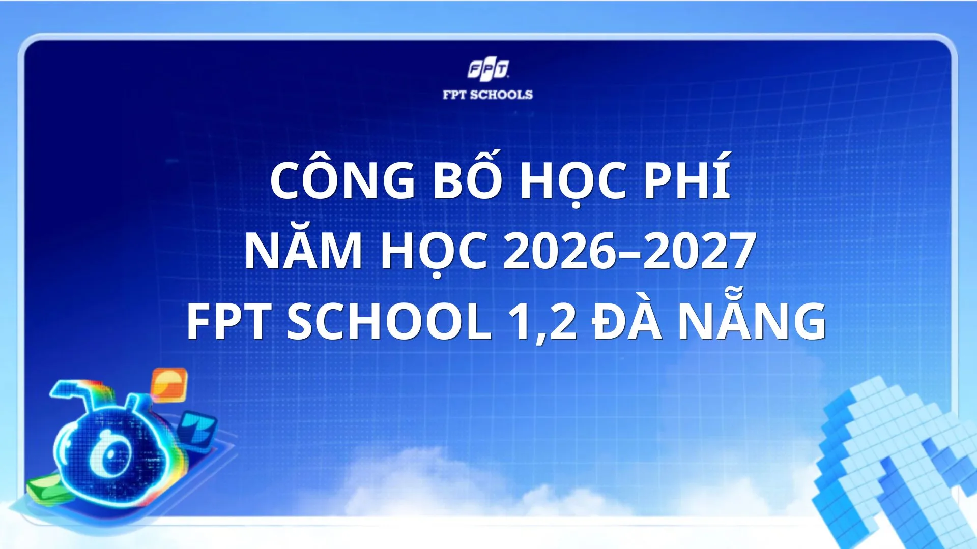 Học phí chính thức của FPT School Đà Nẵng năm học 2026-2027 | FPT Schools
