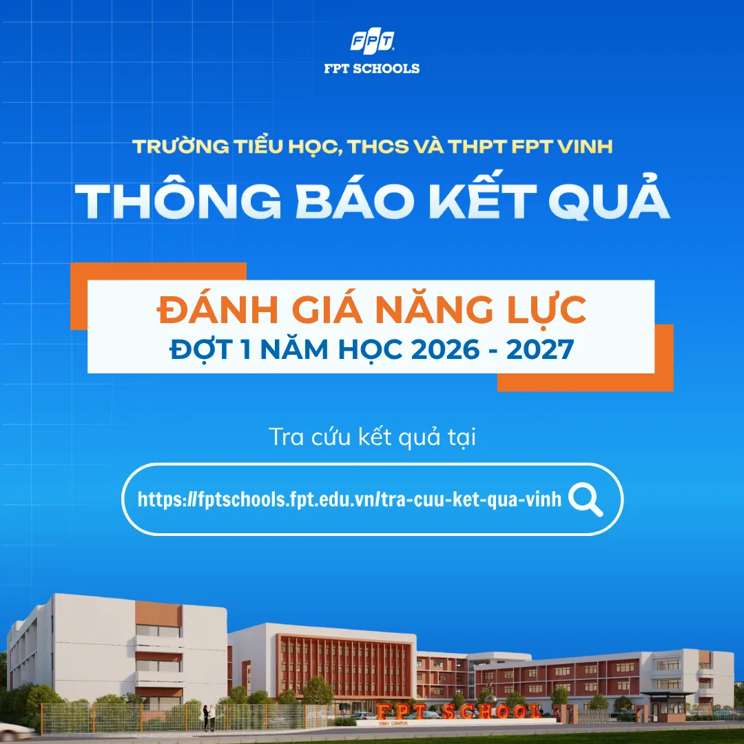 FPT SCHOOL VINH THÔNG BÁO KẾT QUẢ ĐÁNH GIÁ NĂNG LỰC ĐỢT 1 NĂM HỌC 2026 - 2027