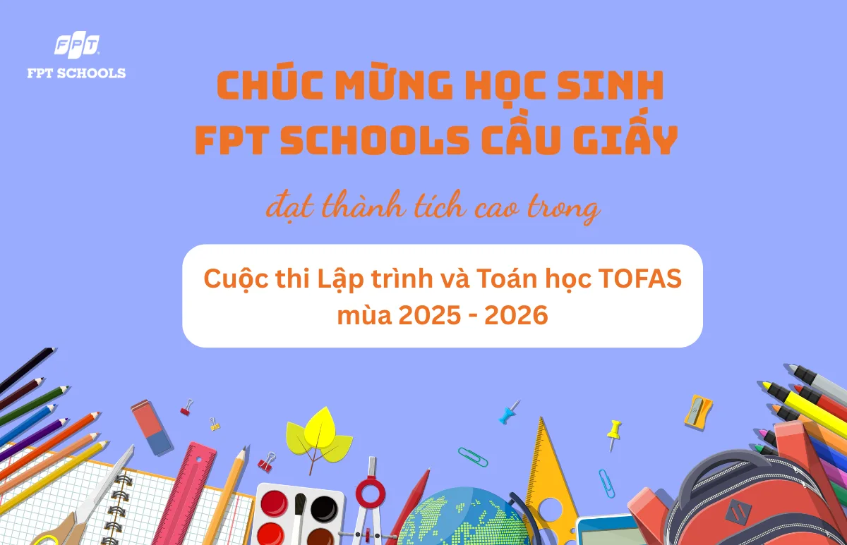 "Cơn mưa" giải thưởng của học sinh FPT School Cầu Giấy trong cuộc thi quốc tế TOFAS mùa 2025 - 2026 | FPT Schools