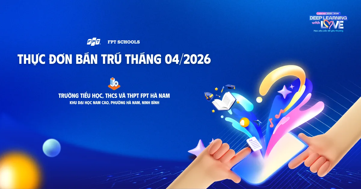 Thực đơn bán trú tháng 04/2026 tại FPT School Hà Nam | FPT Schools