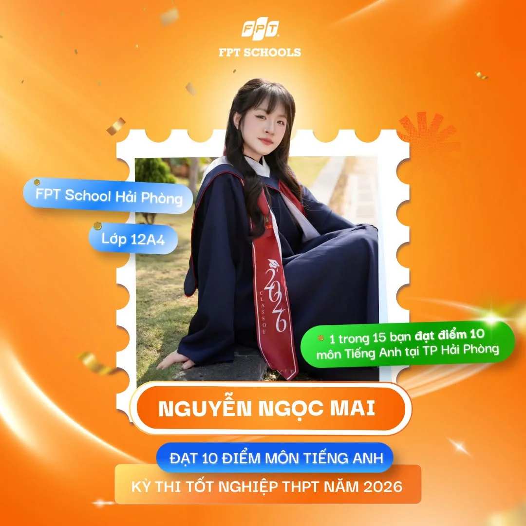 Chúc mừng 3 học sinh FPT School Hải Phòng đạt điểm 10 trong kỳ thi Tốt nghiệp THPT 2026 - FPT Education Chúc mừng 3 học sinh FPT School Hải Phòng đạt điểm 10 trong kỳ thi Tốt nghiệp THPT 2026 | FPT Schools