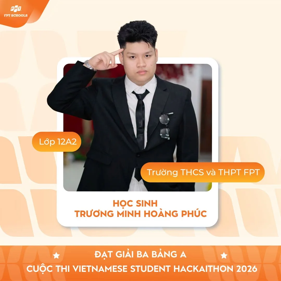 Chúc mừng học sinh Trương Hoàng Minh Phúc - FPT School Hải Phòng đạt giải Ba tại cuộc thi Vietnamese Student Hackathon 2026
