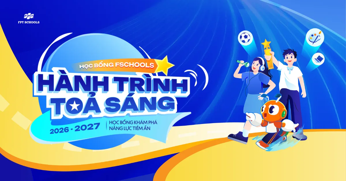 Chính thức mở cổng đăng ký Học bổng FSchools – Hành trình tỏa sáng 2026 (đợt cuối cùng) | FPT Schools