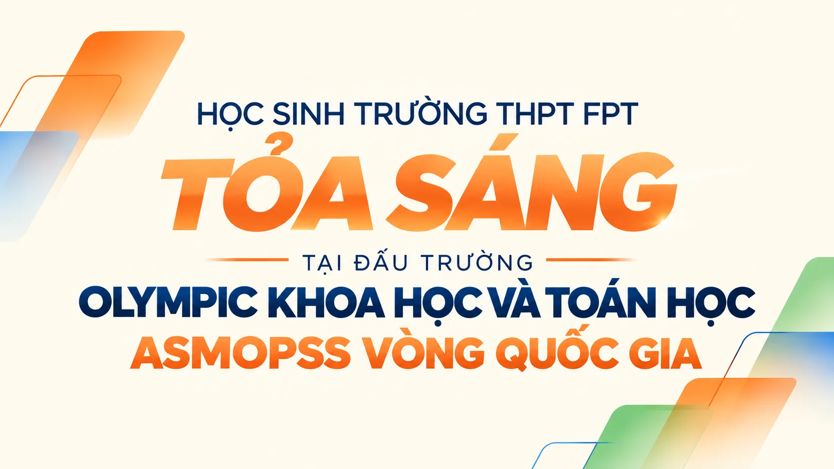 HỌC SINH TRƯỜNG THPT FPT TỎA SÁNG TẠI ĐẤU TRƯỜNG OLYMPIC KHOA HỌC VÀ TOÁN HỌC ASMOPSS VÒNG QUỐC GIA | FPT Schools