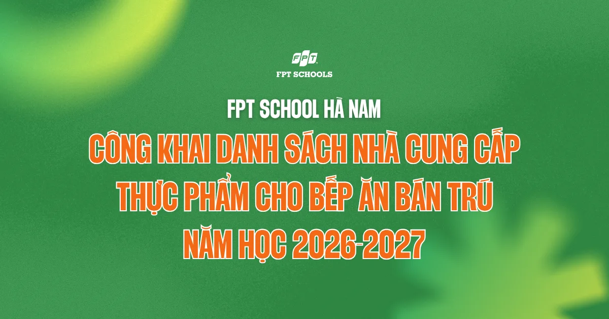 FPT School Hà Nam công khai danh sách nhà cung cấp thực phẩm cho bếp ăn bán trú năm học 2026-2027 | FPT Schools