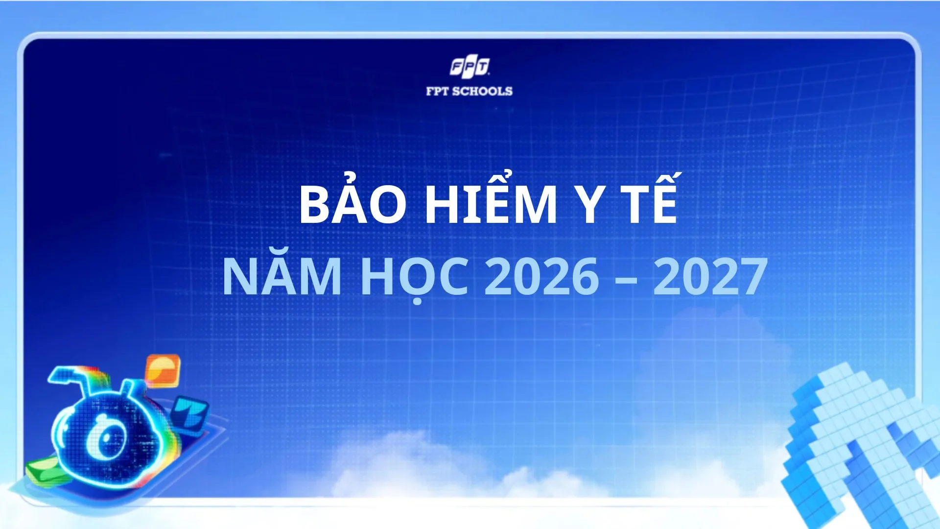 HƯỚNG DẪN ĐĂNG KÍ BẢO HIỂM Y TẾ CHO NĂM HỌC 2026-2027 | FPT Schools