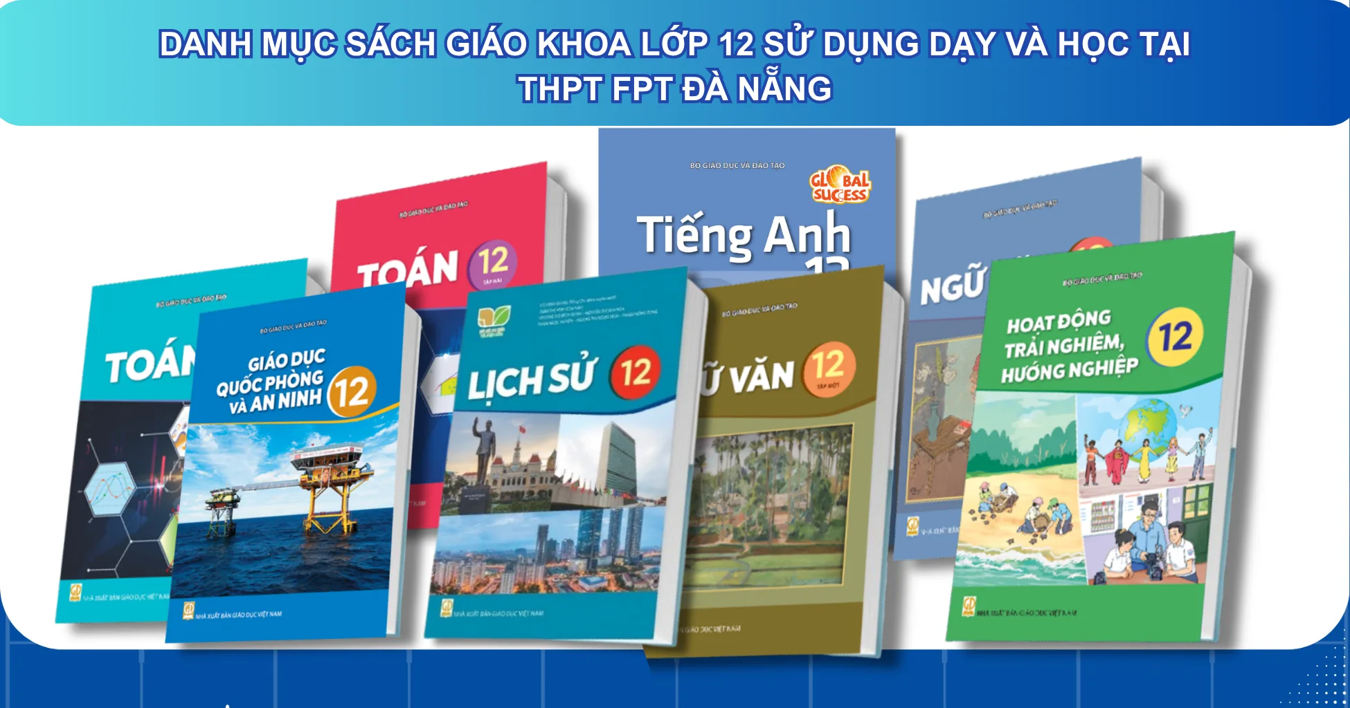DANH MỤC SÁCH GIÁO KHOA LỚP 12 SỬ DỤNG TẠI TRƯỜNG THPT FPT ĐÀ NẴNG NĂM HỌC 2026 – 2027 | FPT Schools
