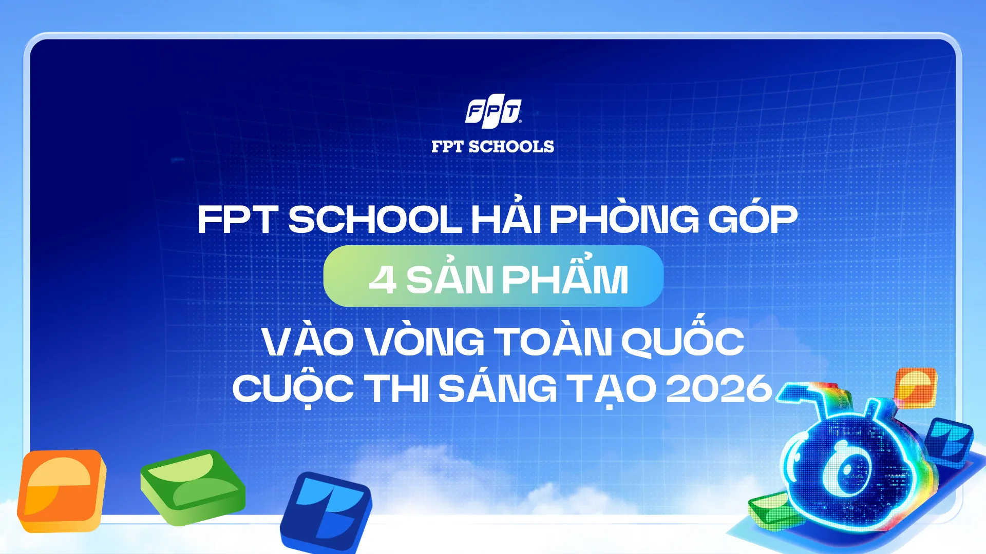 TẠI CUỘC THI SÁNG TẠO 2026, FPT SCHOOL HẢI PHÒNG TỰ HÀO ĐÓNG GÓP 4 SẢN PHẨM