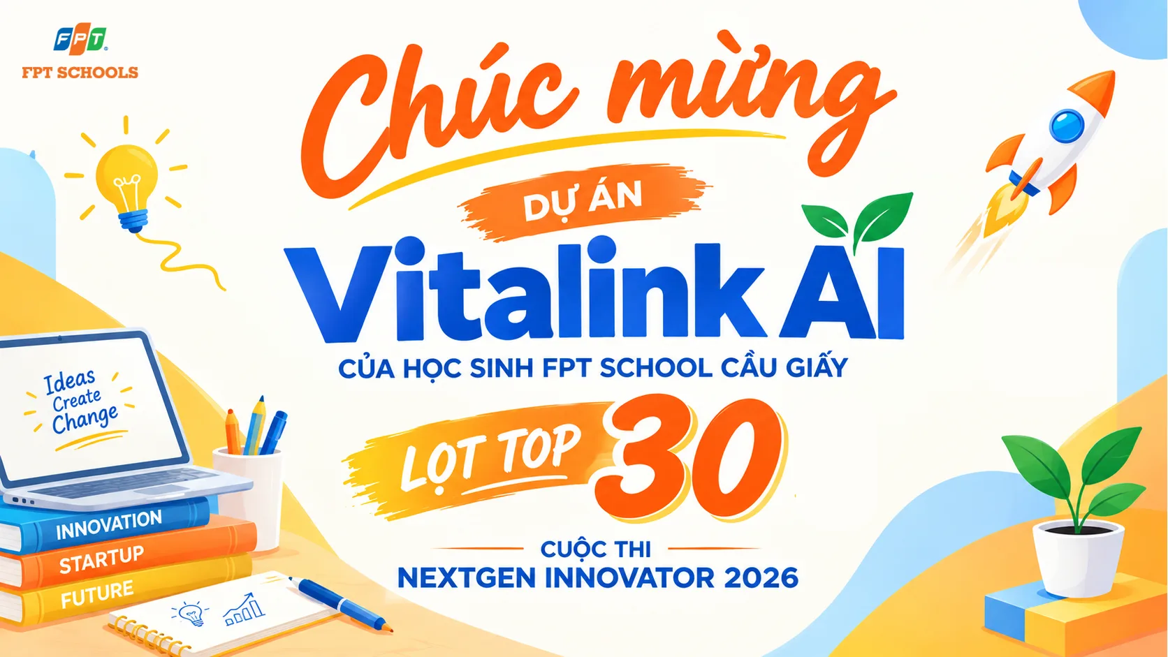 Dự án của học sinh FPT School Cầu Giấy lọt top 30 cuộc thi Next Gen Innovator 2026 | FPT Schools