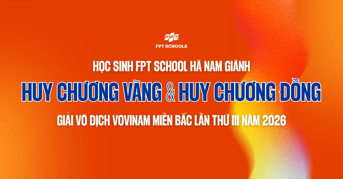 Học sinh FPT School Hà Nam giành Huy chương Vàng, Huy chương Đồng tại giải vô địch Vovinam miền Bắc 2026 | FPT Schools