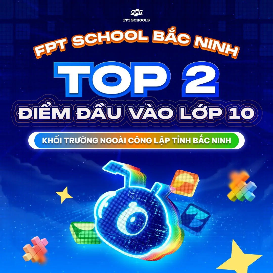 FPT School Bắc Ninh đạt Top 2 trường ngoài công lập có điểm đầu vào lớp 10 cao nhất tỉnh Bắc Ninh | FPT Schools