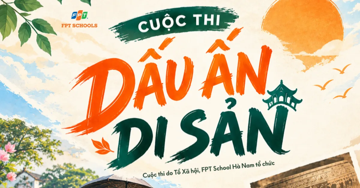 FPT School Hà Nam phát động cuộc thi “Dấu ấn Di sản” 2026 | FPT Schools