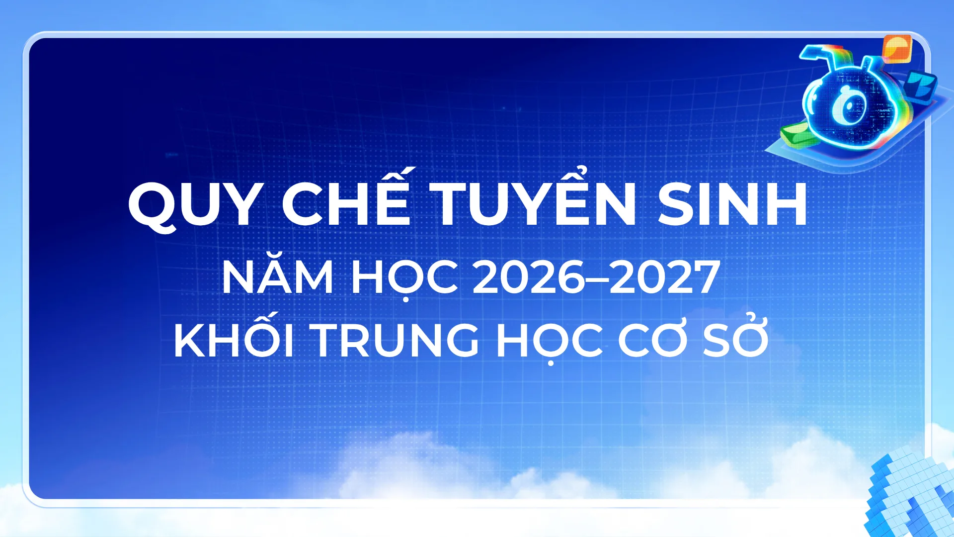 QUY CHẾ TUYỂN SINH NĂM HỌC 2026–2027 KHỐI TRUNG HỌC CƠ SỞ – FPT SCHOOL HUẾ