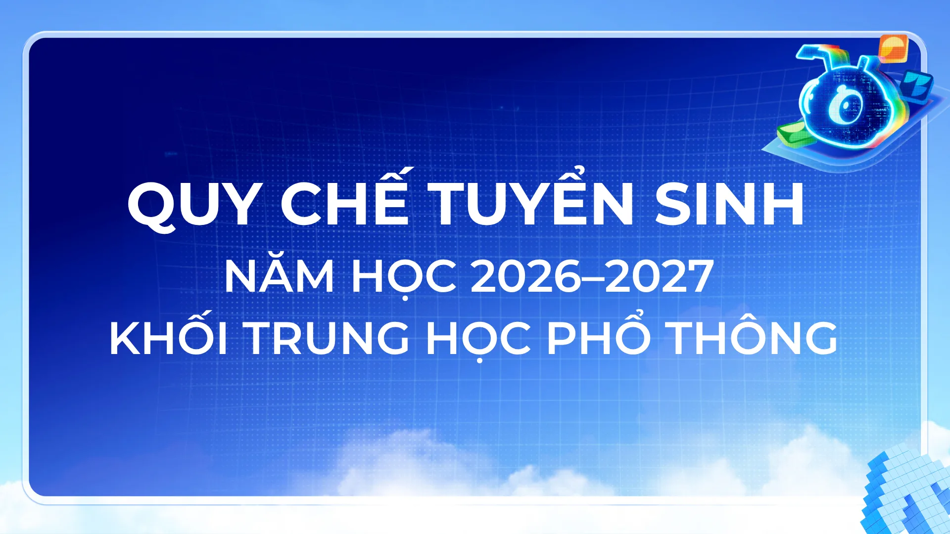 QUY CHẾ TUYỂN SINH NĂM HỌC 2026–2027 KHỐI TRUNG HỌC PHỔ THÔNG – FPT SCHOOL HUẾ