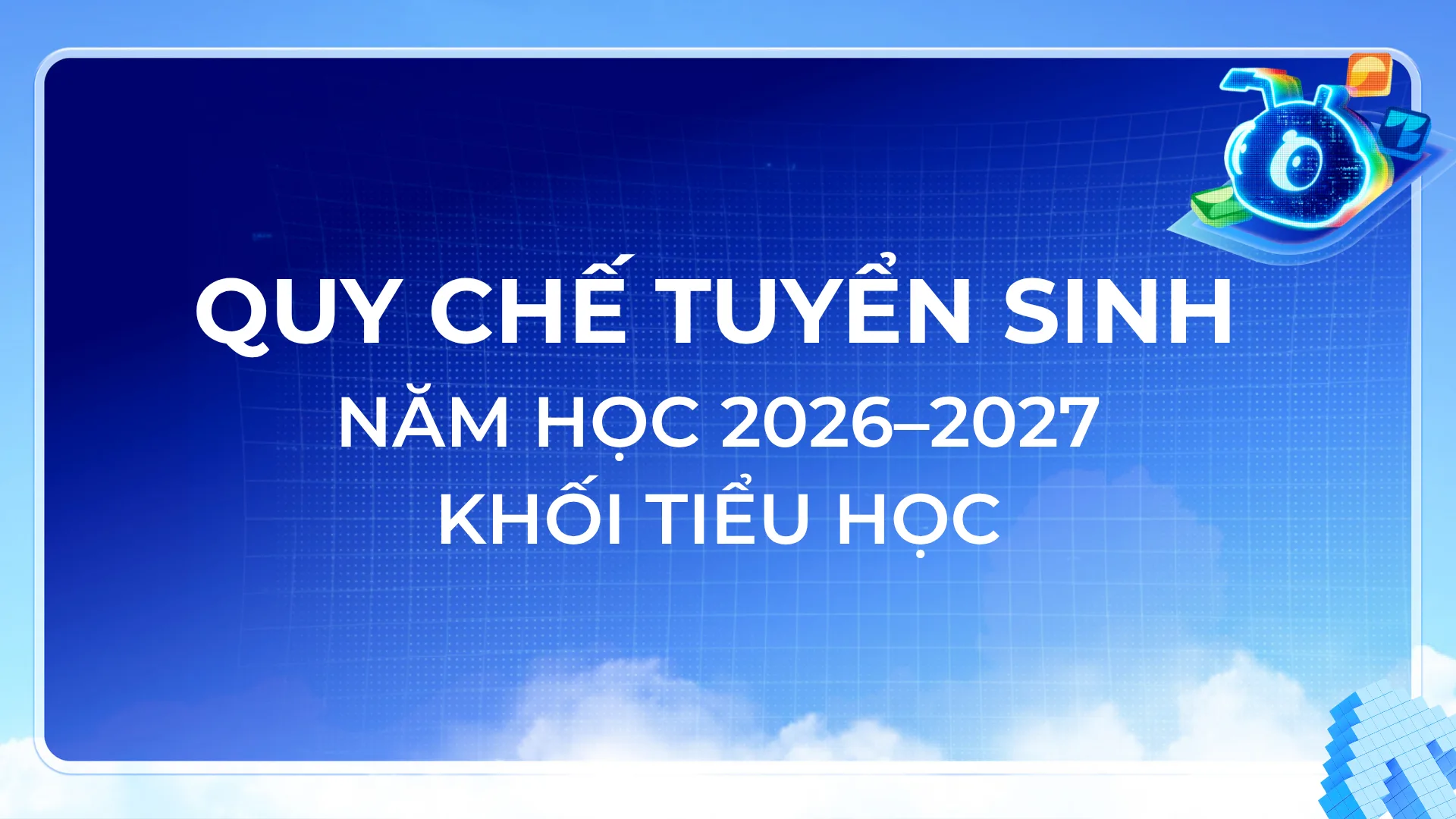 QUY CHẾ TUYỂN SINH NĂM HỌC 2026–2027 KHỐI TIỂU HỌC – FPT SCHOOL HUẾ
