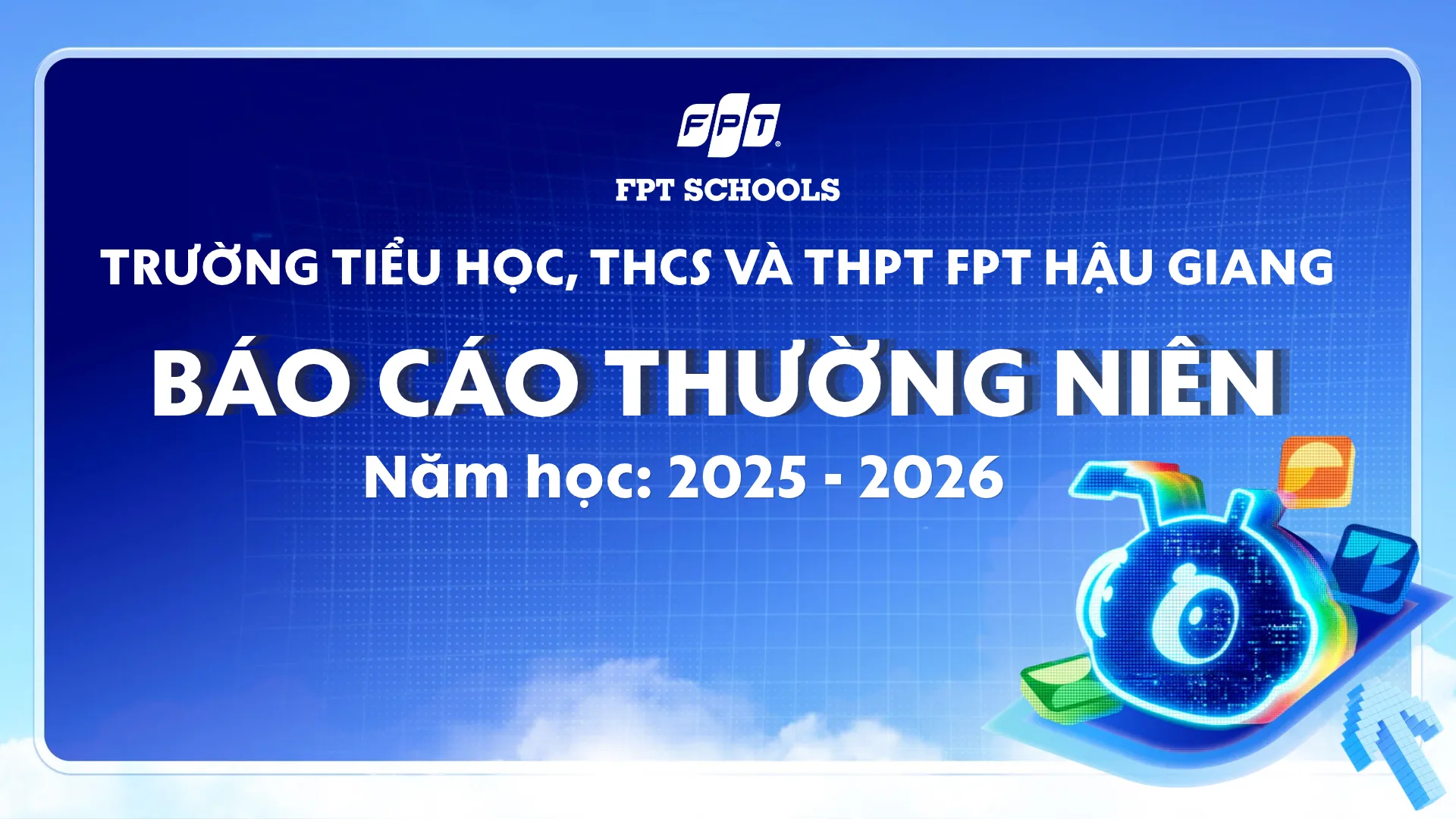 FSC HẬU GIANG – BÁO CÁO THƯỜNG NIÊN NĂM HỌC 2025 - 2026 | FPT Schools