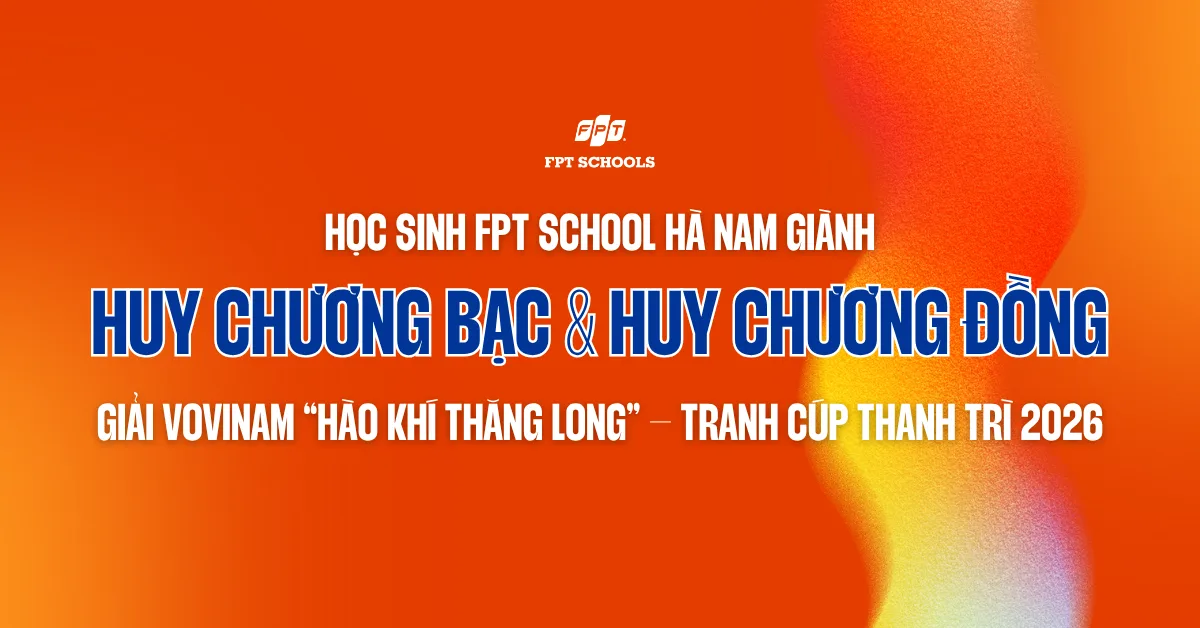 Học sinh FPT School Hà Nam toả sáng tại giải Vovinam "Hào khí Thăng Long" 2026 | FPT Schools