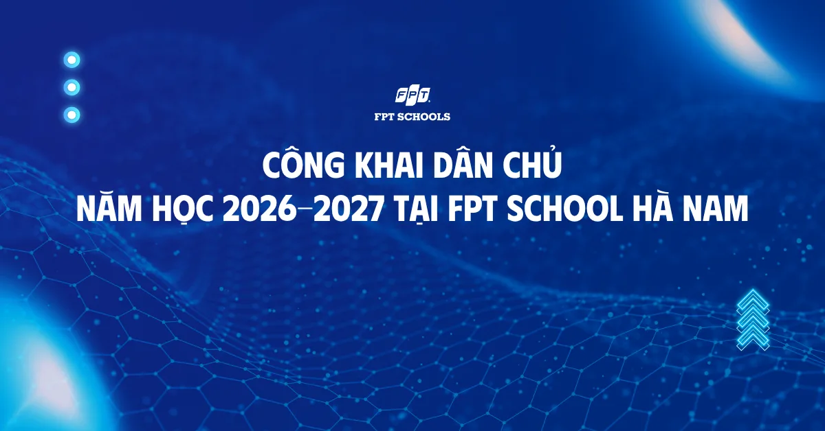 Công khai dân chủ năm học 2026 – 2027 tại FPT School Hà Nam | FPT Schools