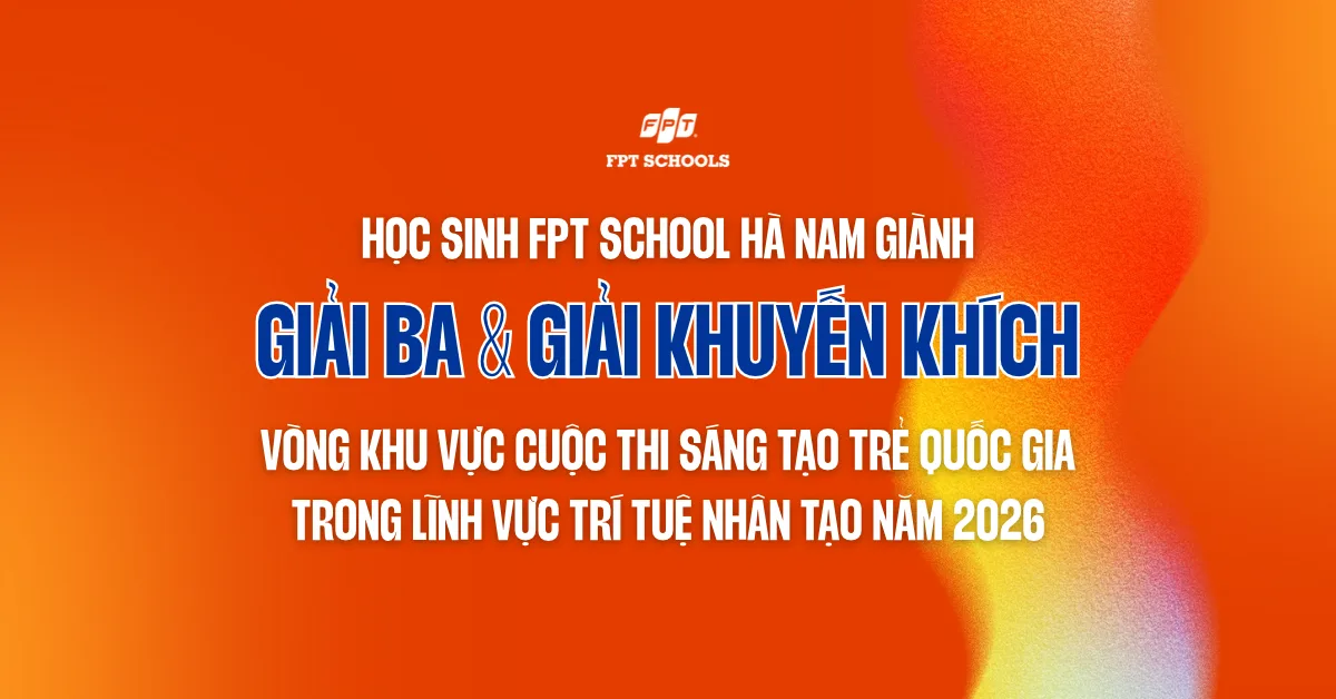 Học sinh FPT School Hà Nam đạt giải tại cuộc thi sáng tạo AI năm 2026 | FPT Schools